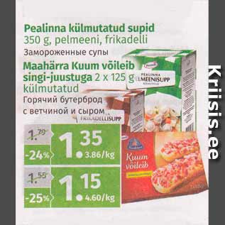 Allahindlus - Pealinna külmutatud supid 350 g, pelmeeni, frikadelli; Maahärra Kuum võileib singi-juustuga 2 x 125 g, külmutatud