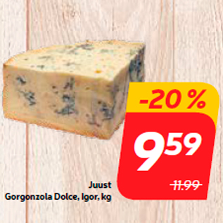 Allahindlus - Juust Gorgonzola Dolce, Igor, kg