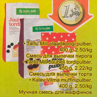 Allahindlus - .Tartu Mill plaadikoogi pulber, 400 g .Tartu Mill Juubeli tordipulber, 450 g .Kalev Vilma muffinipulber