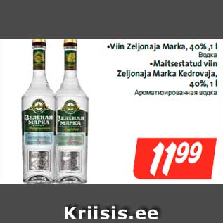 Allahindlus - •Viin Zeljonaja Marka, 40% ,1 l •Maitsestatud viin Zeljonaja Marka Kedrovaja, 40%, 1 l