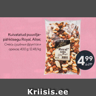 Allahindlus - Kuivatatud puuviljapähklisegu Royal, Alise; 400 g