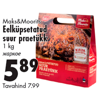 Allahindlus - Maks&Moorits Eelküpsetatud suur praetükk 1 kg