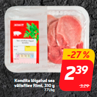 Allahindlus - Kondita lõigatud sea välisfilee Rimi, 310 g