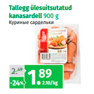 Allahindlus - Tallegg ülesuitsutatud kanasardell 900 g