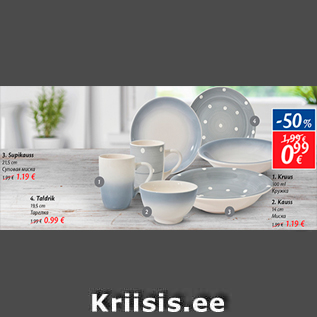 Allahindlus - 1. Kruus 300 ml - 0,99€; 2. Kauss 14 cm - 1,19€; 3. Supikauss 21,5 cm - 1,19€; 4. Taldrik 19,5 cm - 0,99€