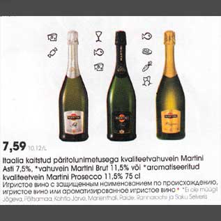 Allahindlus - Itaalia kalitstud рäritоlunimеtusеga kvaliteetvahuvein Martini Asti 7,5%, *vahuvein Martini Brut l1,5% või *aromatiseeritud kvaliteetvein Мartini Prosecco 11,5% 75 cl