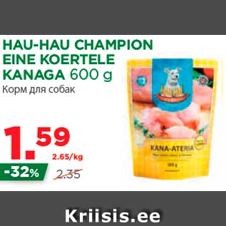 Allahindlus - HAU-HAU CHAMPION EINE KOERTELE KANAGA 600 g