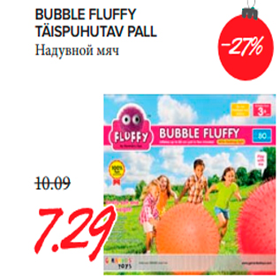 Allahindlus - BUBBLE FLUFFY TÄISPUHUTAV PALL