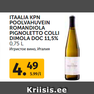 Allahindlus - ITAALIA KPN POOLVAHUVEIN ROMANDIOLA PIGNOLETTO COLLI DIMOLA DOC 11,5% 0,75 L