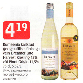 Allahindlus - Rumeenia kaitstud geograafilise tähisega vein Dreamer Late Harvest Riesling 12% või Pinot Grigio 11,5% 75 cl, 5,59/L