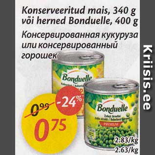 Allahindlus - Konserveritud mais, 340 g või herned Bonduelle, 400 g