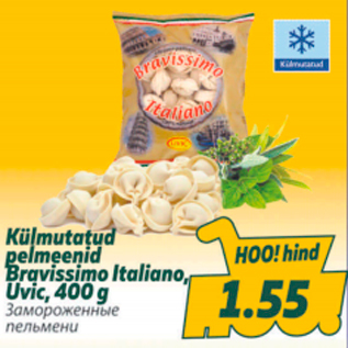 Allahindlus - Külmutatud pelmeenid Bravissimo Italiano, Uvic, 400 g