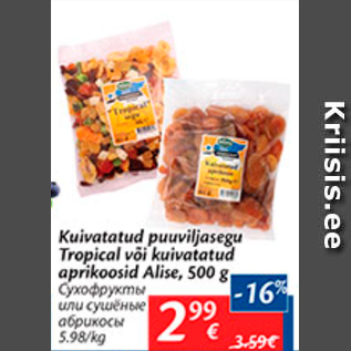 Allahindlus - Kuivatatud puuviljasegu Tropical või kuivatatud aprikoosid Alise, 500 g