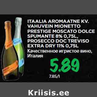 Allahindlus - ITAALIA AROMAATNE KV. VAHUVEIN MIONETTO PRESTIGE MOSCATO DOLCE SPUMANTE 8% 0,75L, PROSECCO DOC TREVISO EXTRA DRY 11% 0,75L