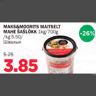 Allahindlus - MAKS&MOORlTS MAITSELT MAHE ŠAŠLÕKK 1kg/7O0g/kg5,50/