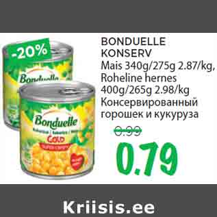 Allahindlus - BONDUELLE KONSERV Mais 340g/275g 2.87/kg, Roheline hernes 400g/265g 2.98/kg