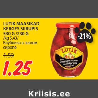 Allahindlus - LUTIK MAASIKAD KERGES SIIRUPIS 530 G /230 G