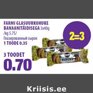 Allahindlus - FARMI GLASUURKOHUKE BANAANITÄIDISEGA 3x40g