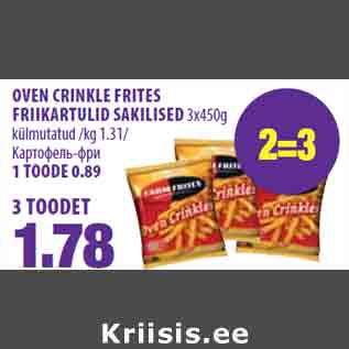 Allahindlus - OVEN CRINKLE FRITES FRIIKARTULID SAKILISED 3x450g külmutatud