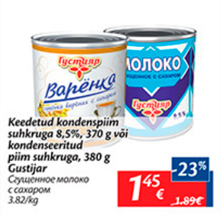 Allahindlus - Keedetud kondenspiim suhkruga 8,5%, 370 g või kondenseeritud piim suhkruga, 380 g Gustijar