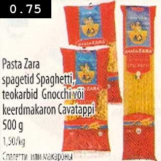 Allahindlus - Pasta Zara spagetid Spaghetti,teokarbid Gnocchi või keerdmakaron Cavatappi