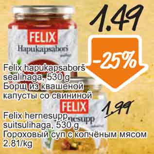 Allahindlus - .Felix hapukapsaborš sealihaga, 530 g .Felix hernesupp suitsulihaga, 530 g