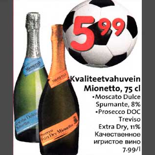 Allahindlus - Kvaliteetvahuvein Mionetto,75 cl .Moscato Dulce Spumante,8% .Prosecco DOC Treviso Extra Dry, ll%