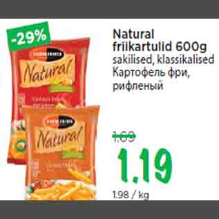 Allahindlus - Natural friikartulid 600g sakilised, klassikalised