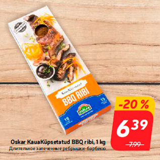 Allahindlus - Oskar KauaKüpsetatud BBQ ribi, 1 kg