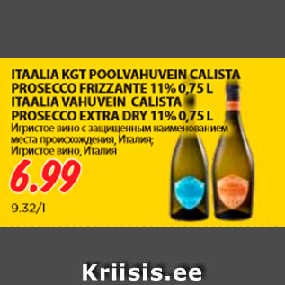 Allahindlus - ITAALIA KGT POOLVAHUVEIN CALISTA PROSECCO FRIZZANTE 11%, 0,75 L ITAALIA VAHUVEIN CALISTA PROSECCO EXTRA DRY 11%, 0,75 L