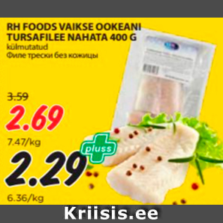 Allahindlus - RH FOODS VAIKSE OOKEANI TURSAFILEE NAHATA 400 G