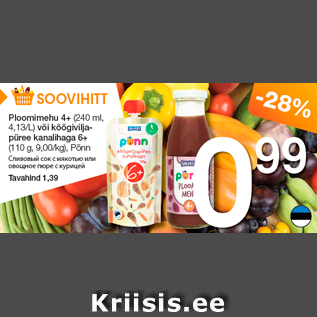 Allahindlus - Ploomimehu 4+ (240 ml, 4,13/L) või köögiviljapüree kanalihaga 6+ (110 g, 9,00/kg), Põnn