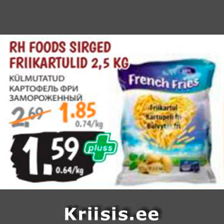 Allahindlus - RH FOODS SIRGED FRIIKARTULID 2,5 KG