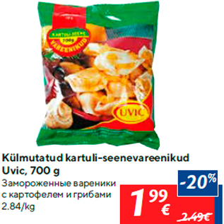 Allahindlus - Külmutatud kartuli-seenevareenikud Uvic, 700 g