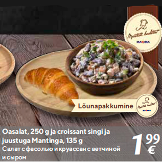 Allahindlus - Oasalat, 250 g ja croissant singi ja juustuga Mantinga, 135 g