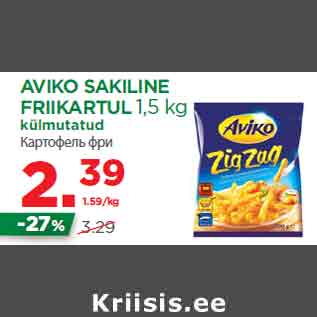 Allahindlus - AVIKO SAKILINE FRIIKARTUL 1,5 kg