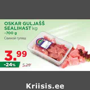 Allahindlus - OSKAR GULJAŠŠ SEALIHAST kg ~700 g