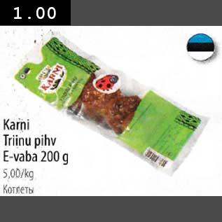 Allahindlus - Karni Triinu pihv E-vaba 200g