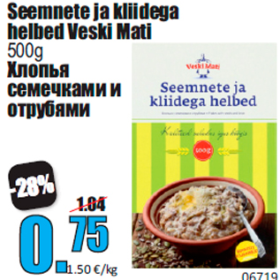 Allahindlus - Seemnete ja kliidega helbed Veski Mati 500g