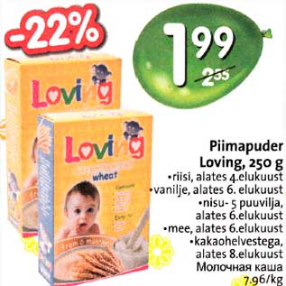 Allahindlus - Piimapuder Loving, 250g *risi, alates 4elukuust *vanile, alates 6.elukuust *nisu- 5puuvilja,alates 6.elukuust *mee, alates 6.elukuust *kakaohelvestega, alates 8. elukuust