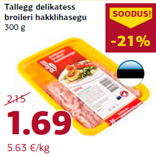 Allahindlus - Tallegg delikatess broileri hakklihasegu 300 g