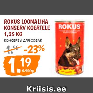 Allahindlus - Rokus loomaliha konserv koertele 1,25 kg