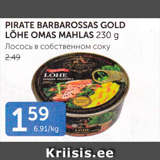 Allahindlus - PIRATE BARBAROSSAS GOLD LÕHE OMAS MAHLAS 230 G