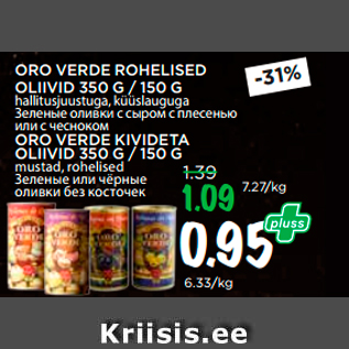 Allahindlus - ORO VERDE ROHELISED OLIIVID 350 G / 150 G hallitusjuustuga, küüslauguga; ORO VERDE KIVIDETA OLIIVID 350 G / 150 G mustad, rohelised