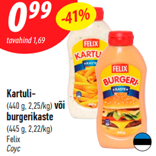 Allahindlus - Kartuli- (440 g, 2,25/kg) või burgerikaste (445 g, 2,22/kg)