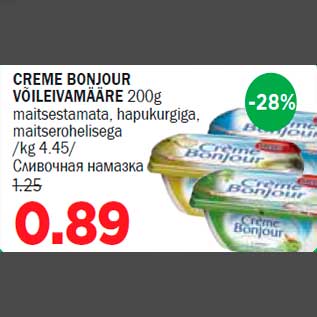 Allahindlus - CREME BONJOUR VÕILEIVAMÄÄRE 200g maitsestamata, hapukurgiga,maitserohelisega