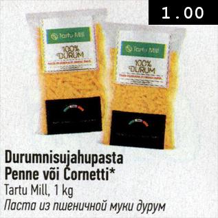 Allahindlus - Durumnisujahupasta Penne või Cornetti, Tartu Mill