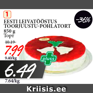 Allahindlus - EESTI LEIVATÖÖSTUS -36% TOORJUUSTU-POHLATORT 850 g