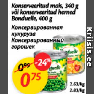 Allahindlus - Konserveeritud mais, 340 g või konserveeritud herned Bonduelle, 400 g