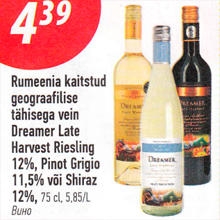 Allahindlus - Rumeenia kaitstud geograafilise tähisega vein Dreamer Late Harvest Riesling 12%, Pinot Grigio 11,5% või Shiraz 12%